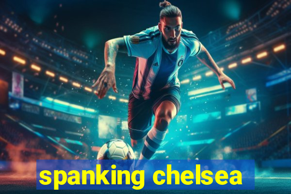 spanking chelsea